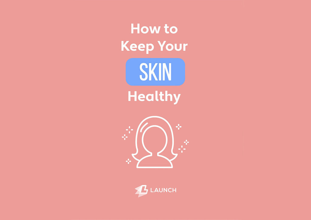 HOW TO KEEP YOUR SKIN HEALTHY